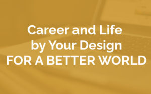 Career and Life by Your Design for a better world